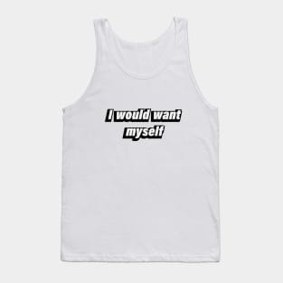 I would want myself Tank Top